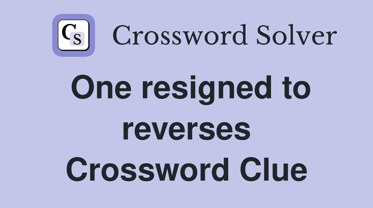 One resigned to reverses Crossword Clue
