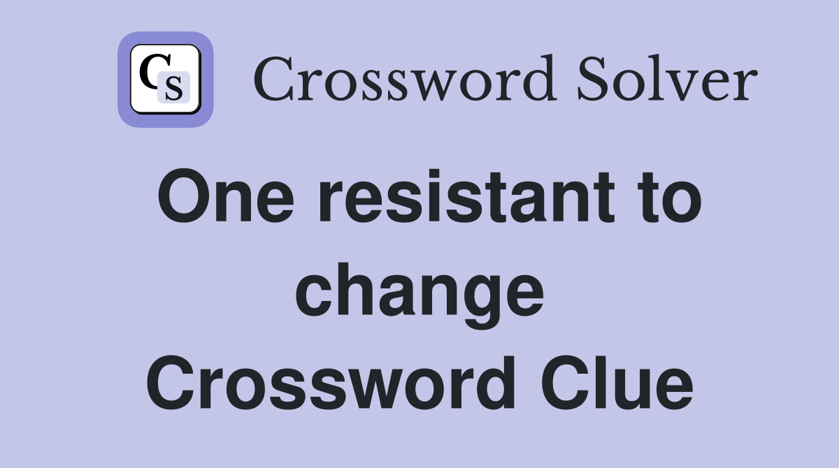 One resistant to change Crossword Clue