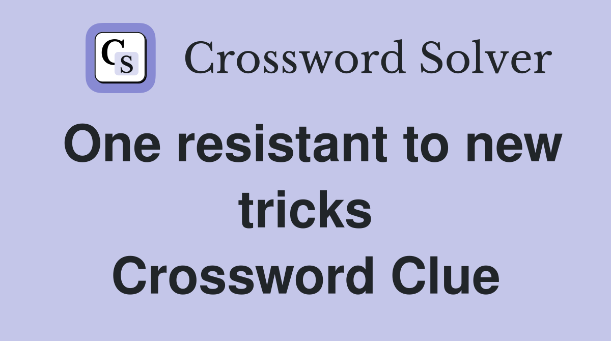 One resistant to new tricks Crossword Clue