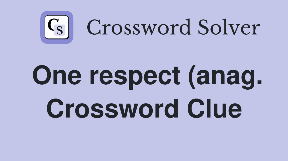 One respect (anag ) Crossword Clue Answers Crossword Solver One respect (anag ) Crossword Clue Answers Crossword Solver