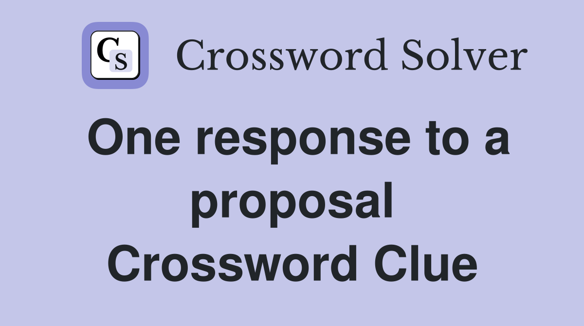 One response to a proposal Crossword Clue