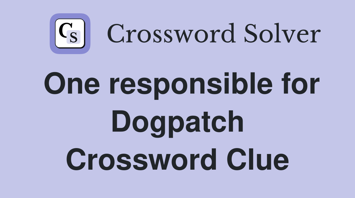 One responsible for Dogpatch Crossword Clue