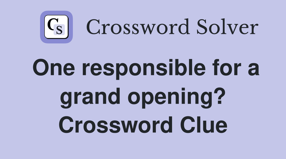 One responsible for a grand opening? Crossword Clue