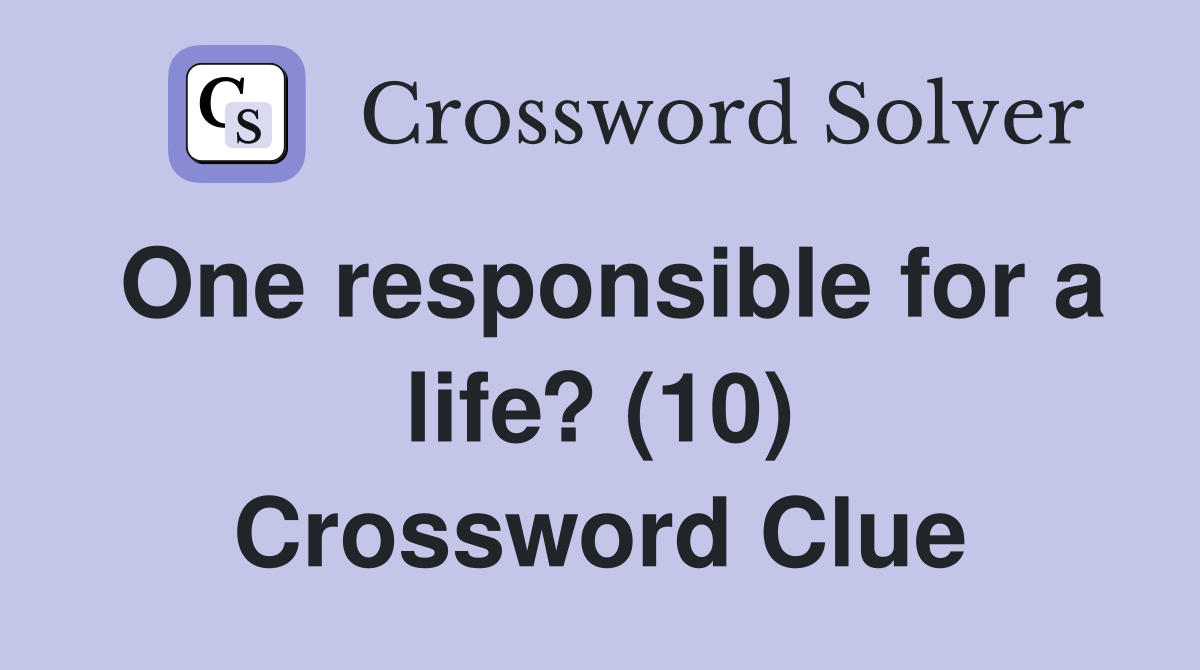 One responsible for a life? (10) Crossword Clue