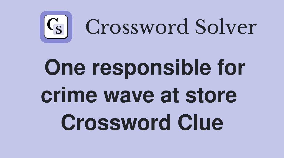 One responsible for crime wave at store  Crossword Clue
