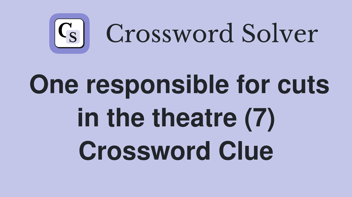 One responsible for cuts in the theatre (7) Crossword Clue