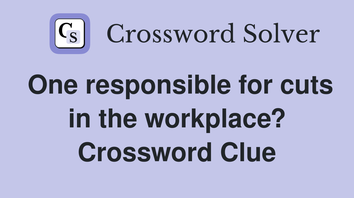 One responsible for cuts in the workplace? Crossword Clue