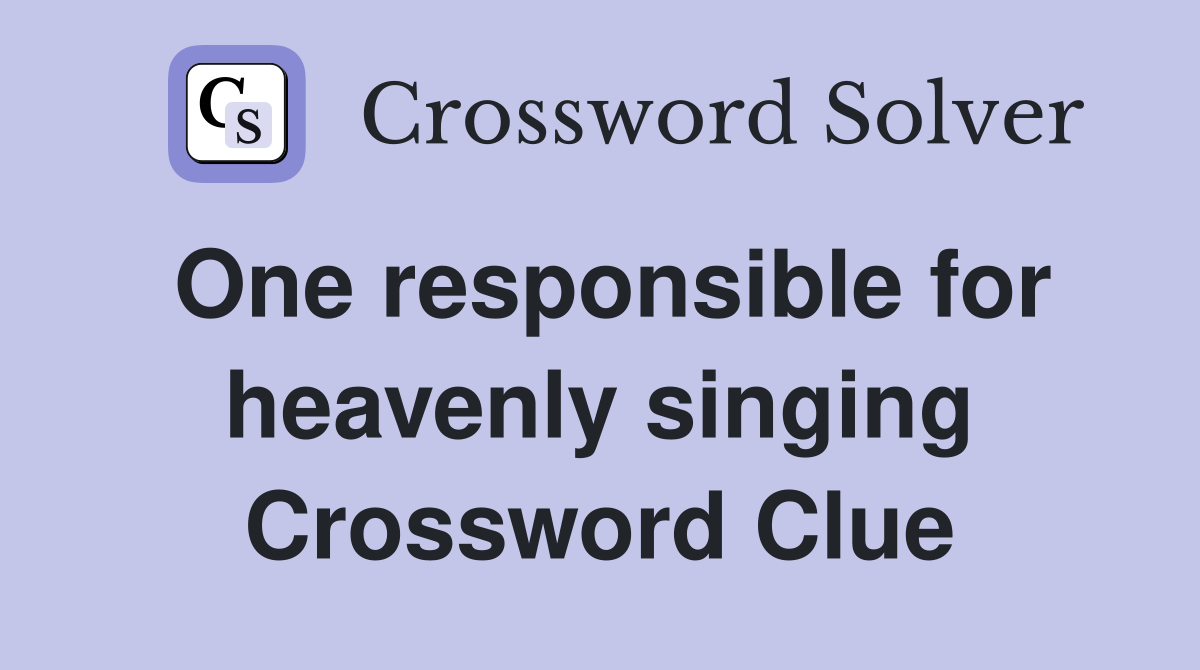 One responsible for heavenly singing Crossword Clue