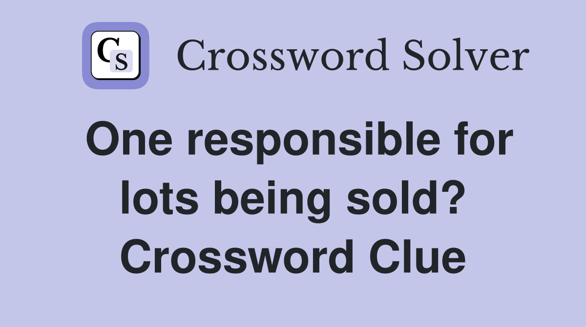 One responsible for lots being sold? Crossword Clue
