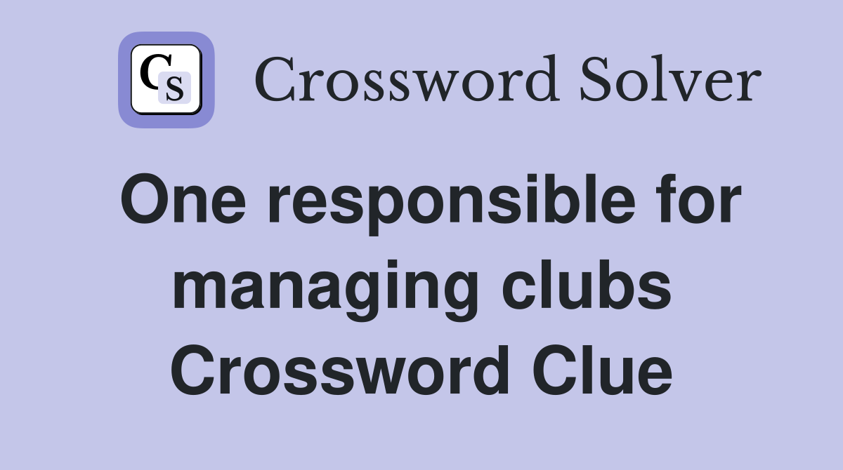 One responsible for managing clubs Crossword Clue