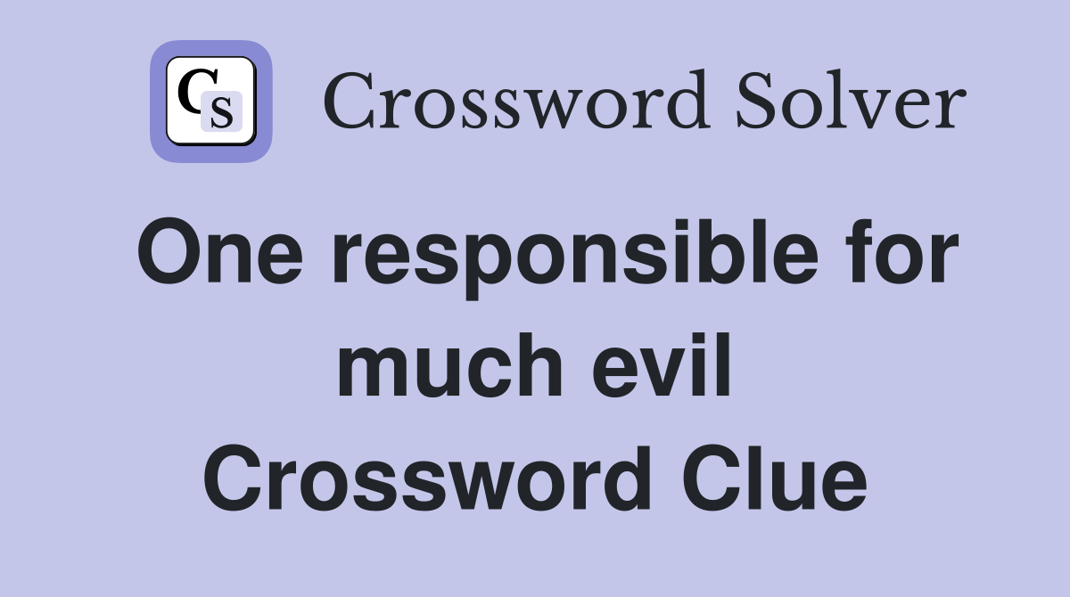 One responsible for much evil Crossword Clue