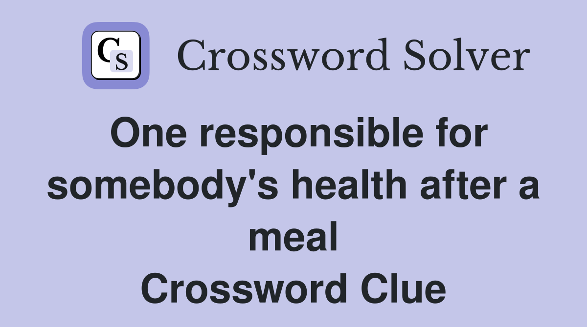One responsible for somebody's health after a meal Crossword Clue