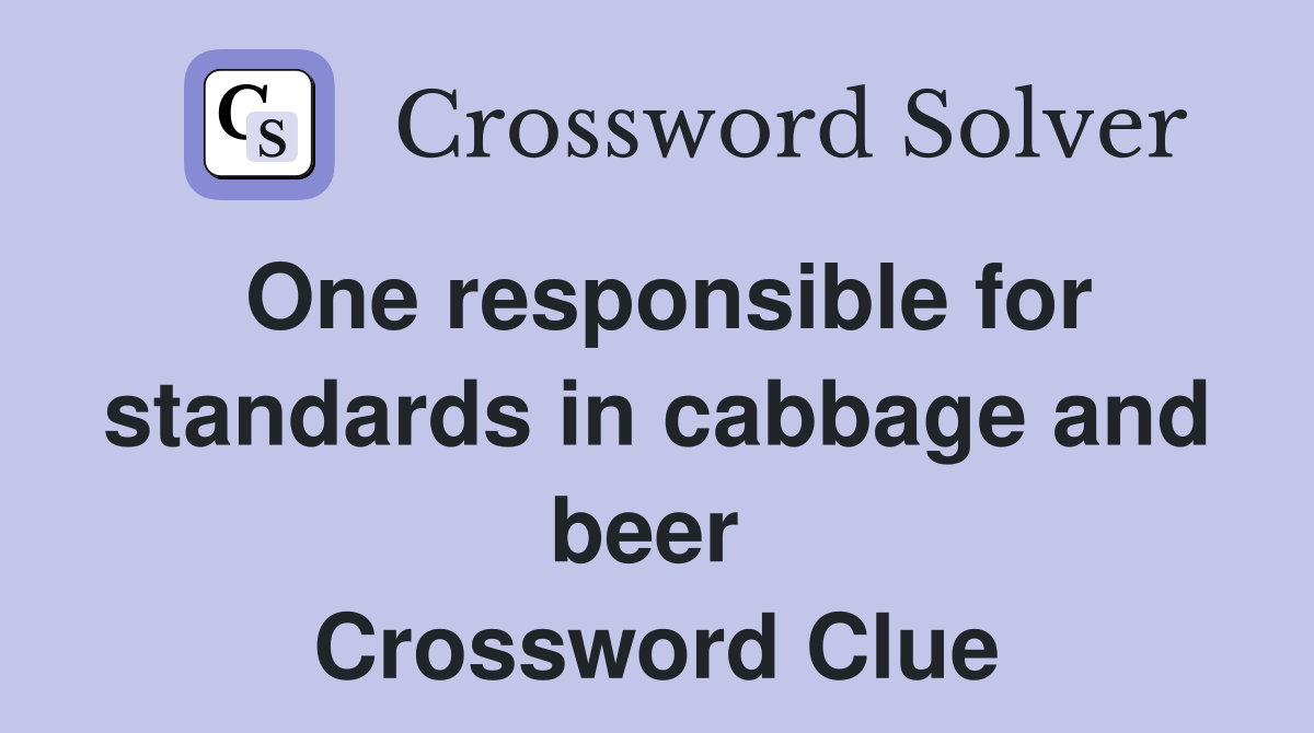 One responsible for standards in cabbage and beer  Crossword Clue