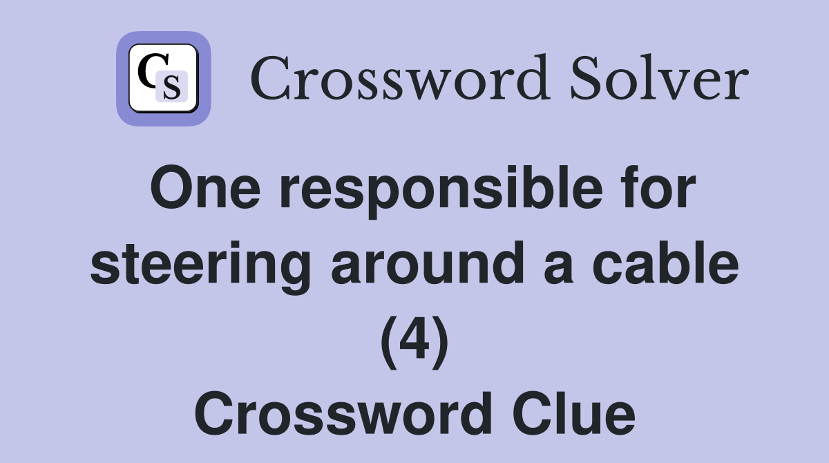 One responsible for steering around a cable (4) Crossword Clue