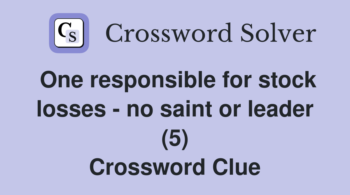 One responsible for stock losses - no saint or leader (5) Crossword Clue