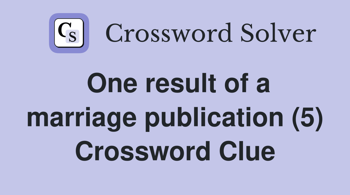 One result of a marriage publication (5) Crossword Clue