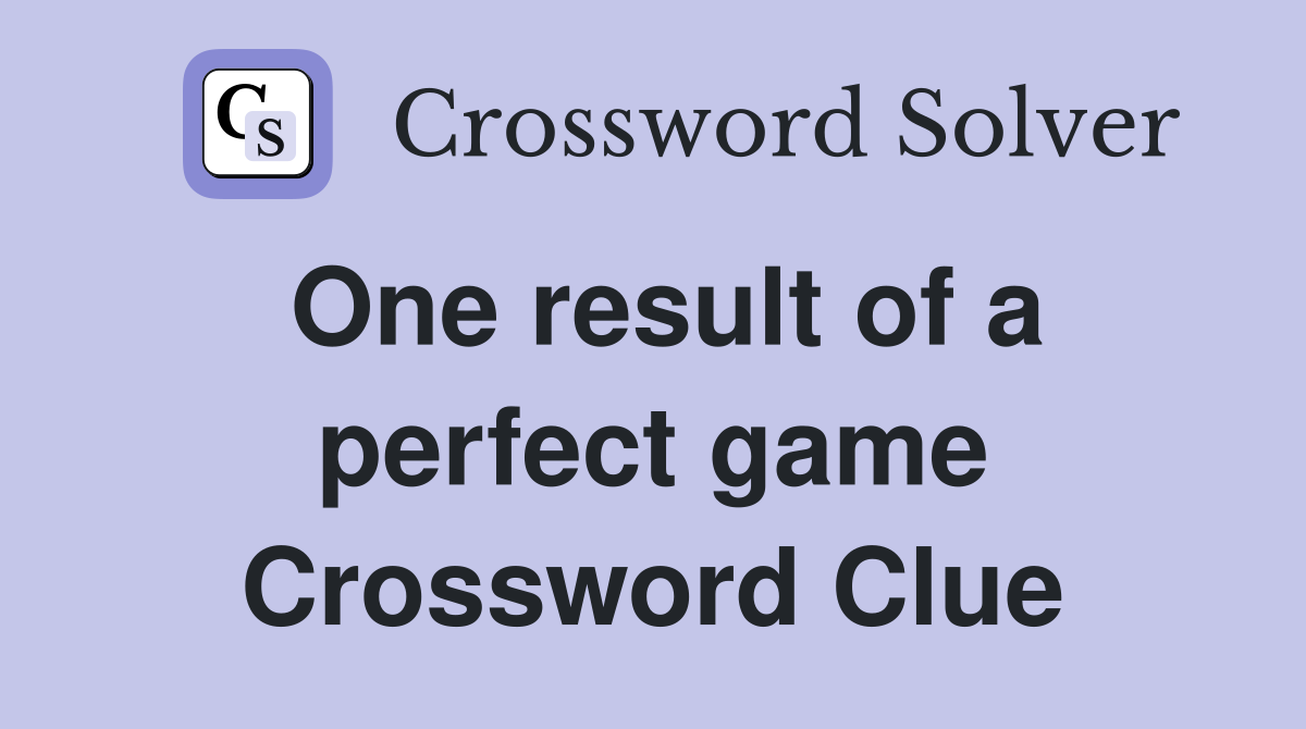 One result of a perfect game Crossword Clue
