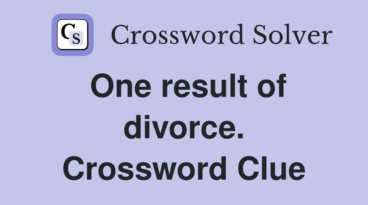 One result of divorce. Crossword Clue