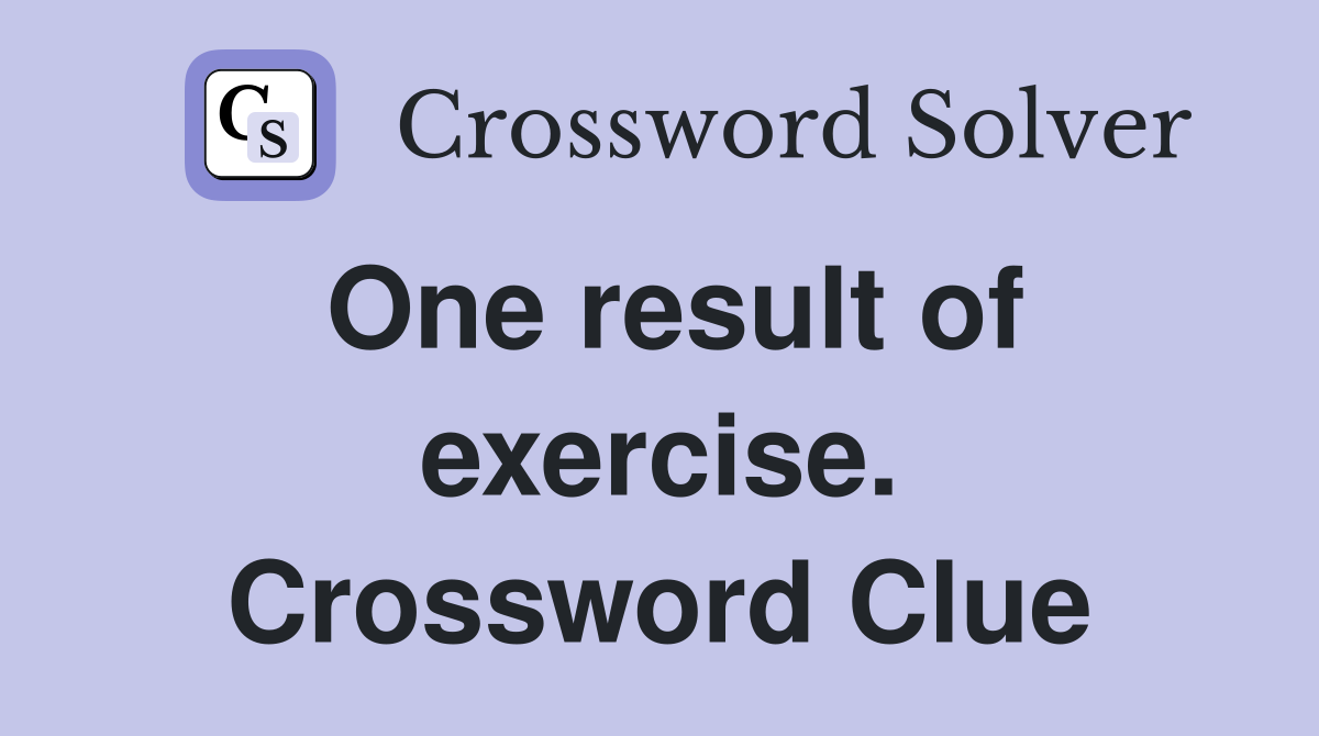 One result of exercise. Crossword Clue