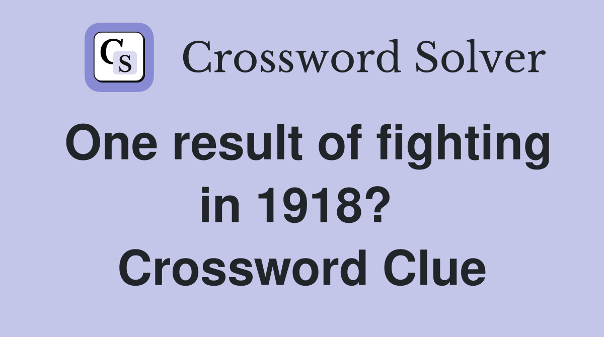 One result of fighting in 1918?  Crossword Clue