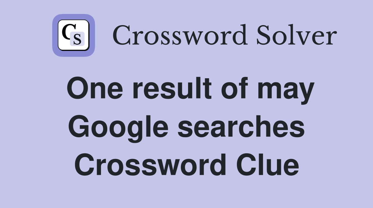 One result of may Google searches Crossword Clue