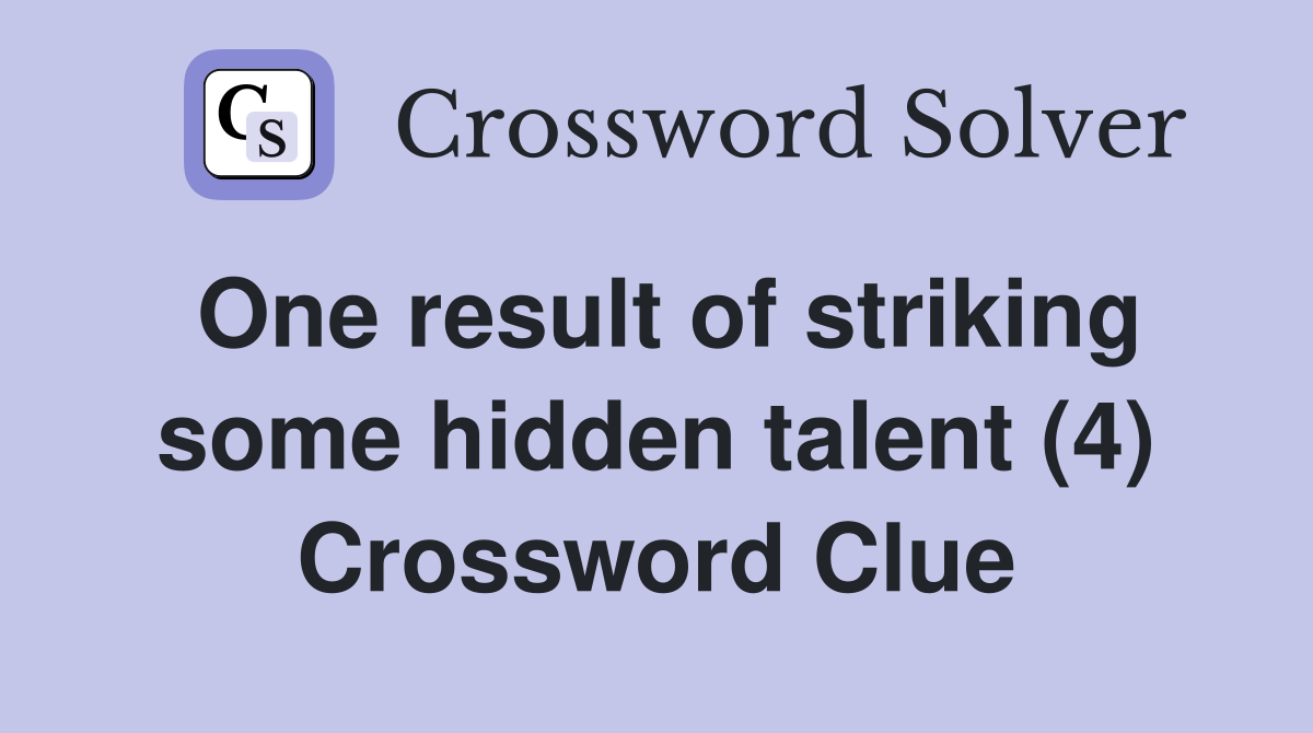 One result of striking some hidden talent (4) Crossword Clue