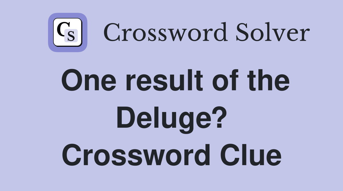 One result of the Deluge? Crossword Clue