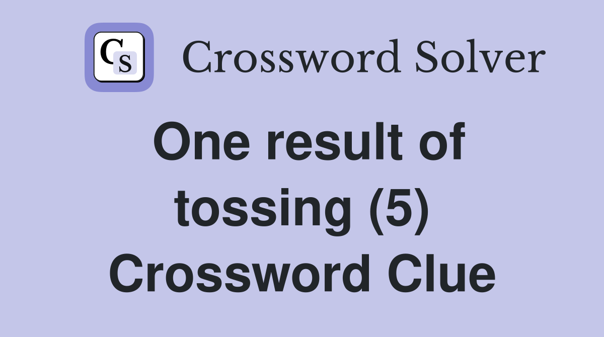 One result of tossing (5) Crossword Clue