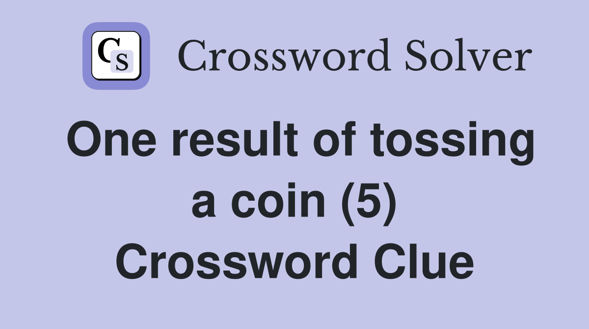 One result of tossing a coin (5) Crossword Clue