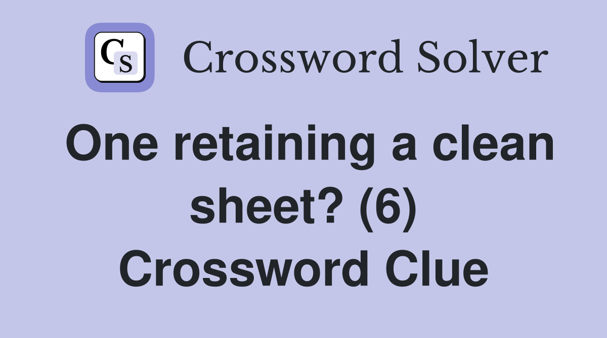 One retaining a clean sheet? (6) Crossword Clue