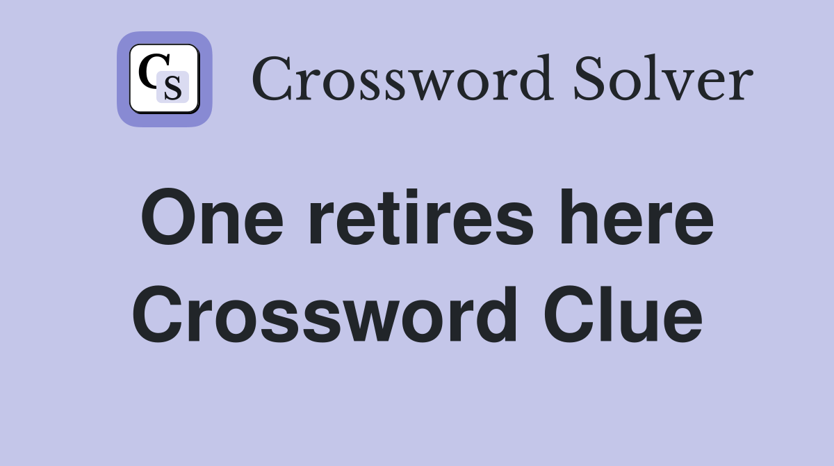 One retires here Crossword Clue