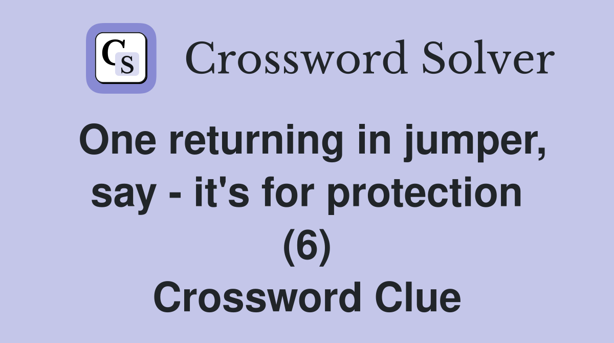 One returning in jumper, say - it's for protection (6) Crossword Clue