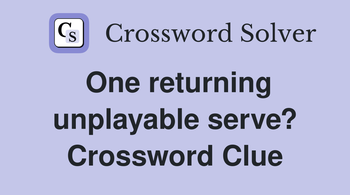 One returning unplayable serve? Crossword Clue