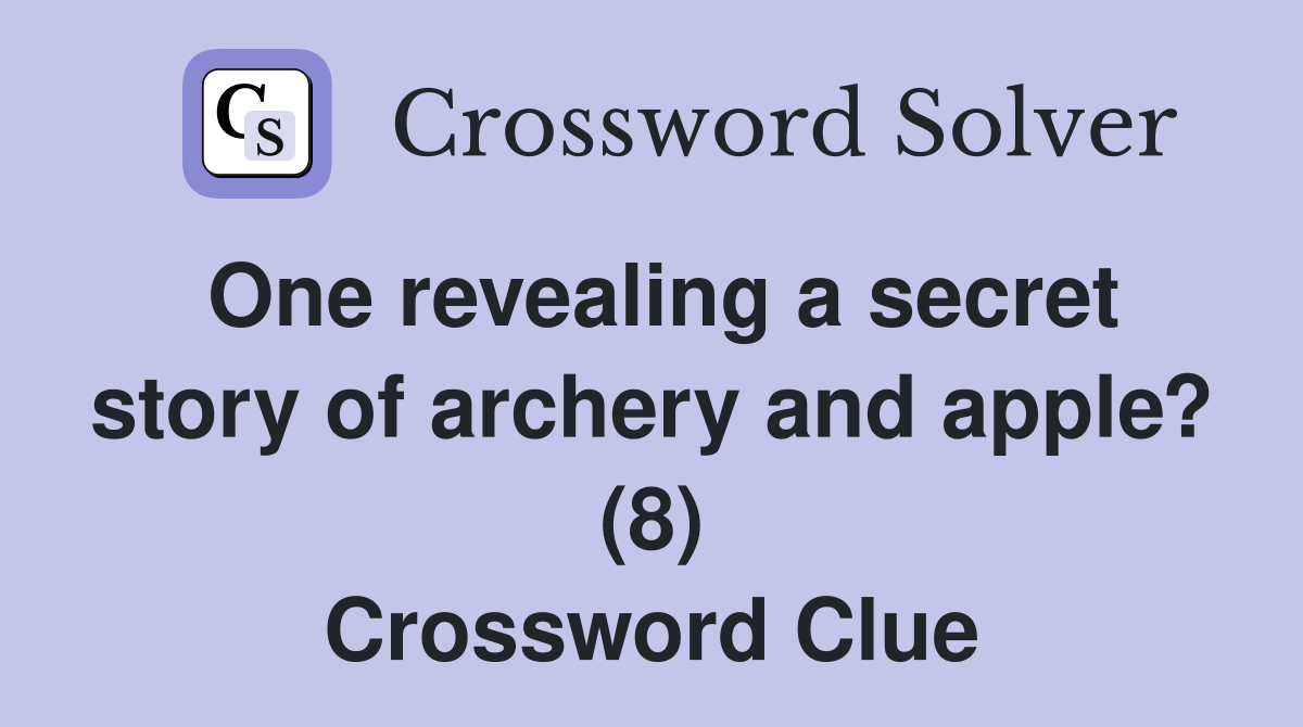 One revealing a secret story of archery and apple? (8) Crossword Clue