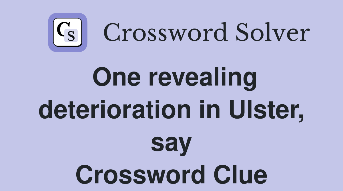 One revealing deterioration in Ulster, say Crossword Clue