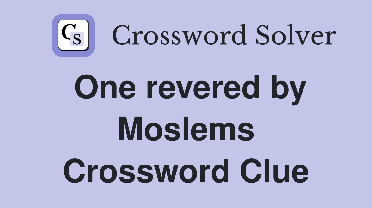 One revered by Moslems Crossword Clue