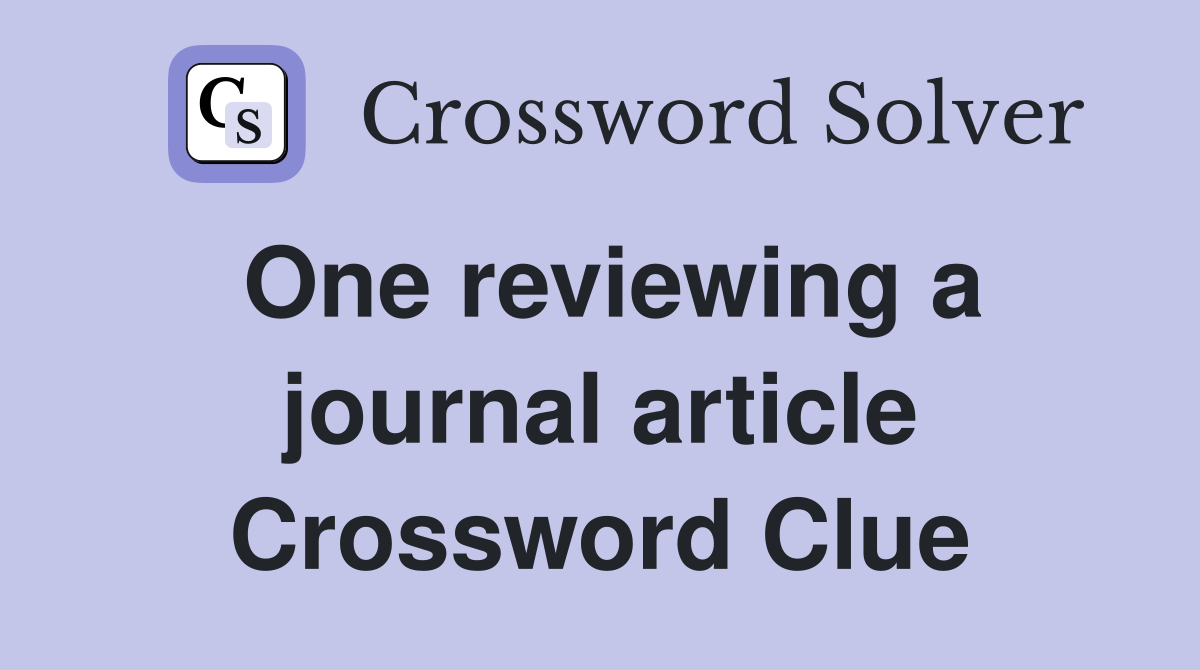 One reviewing a journal article Crossword Clue