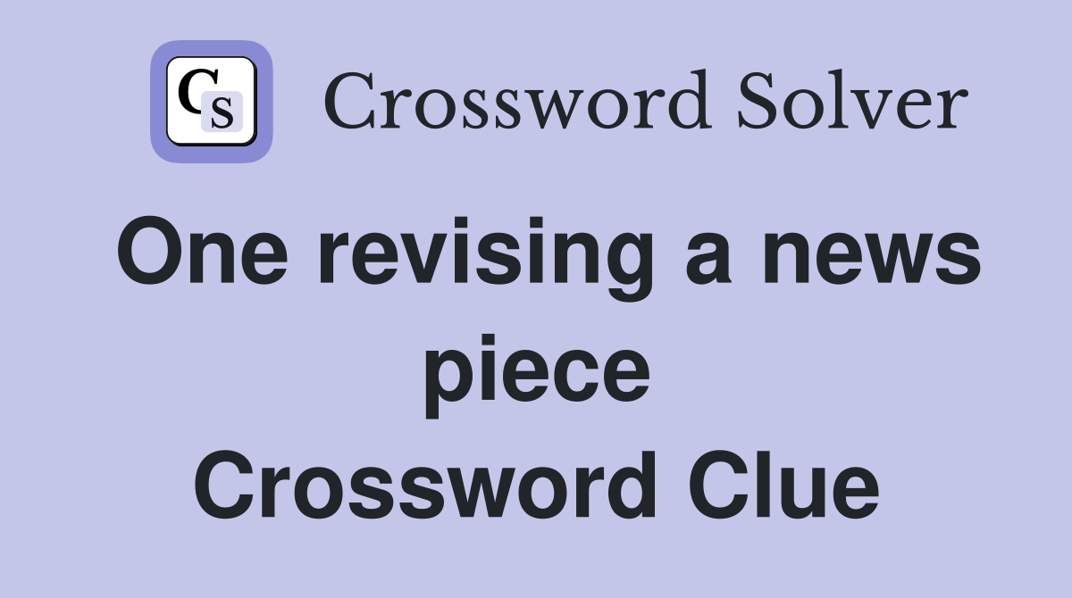 One revising a news piece Crossword Clue