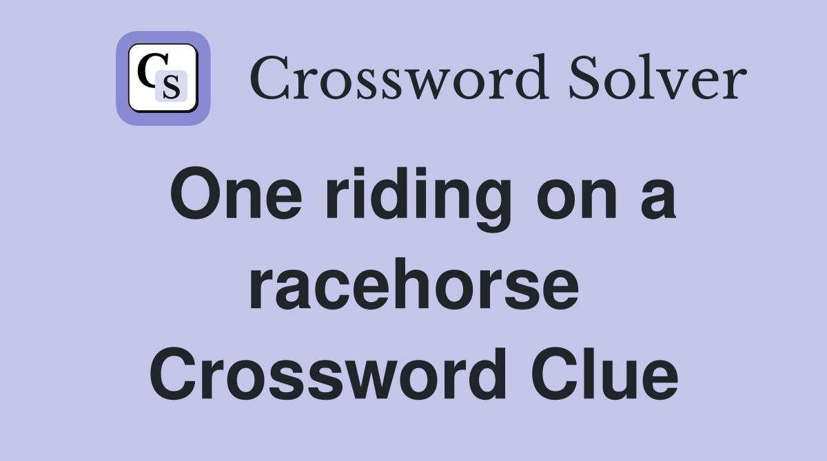 One riding on a racehorse Crossword Clue