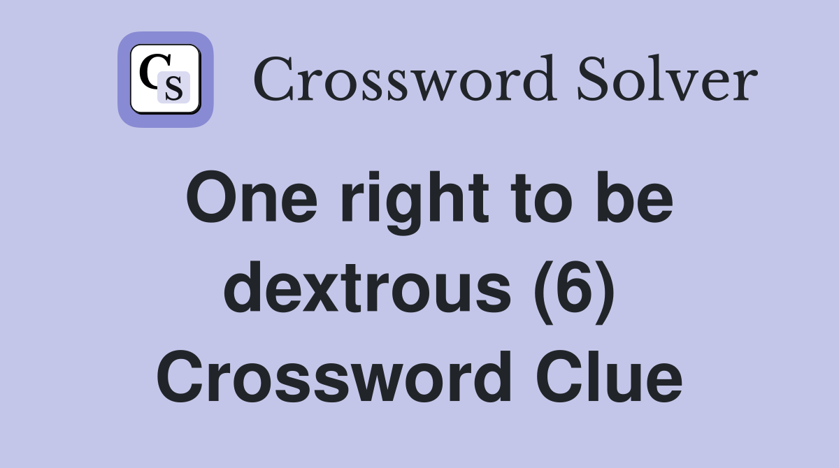 One right to be dextrous (6) Crossword Clue