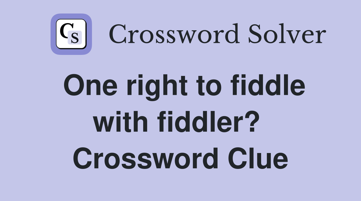 One right to fiddle with fiddler?  Crossword Clue