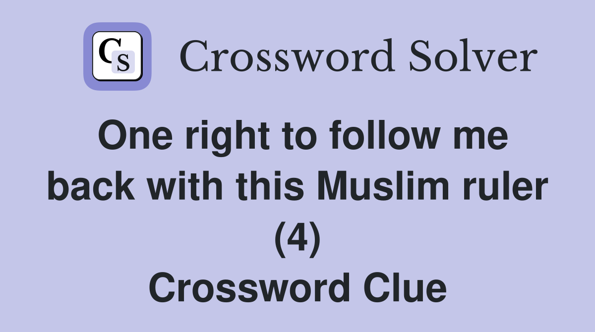 One right to follow me back with this Muslim ruler (4) Crossword Clue