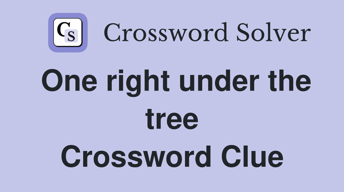 One right under the tree Crossword Clue
