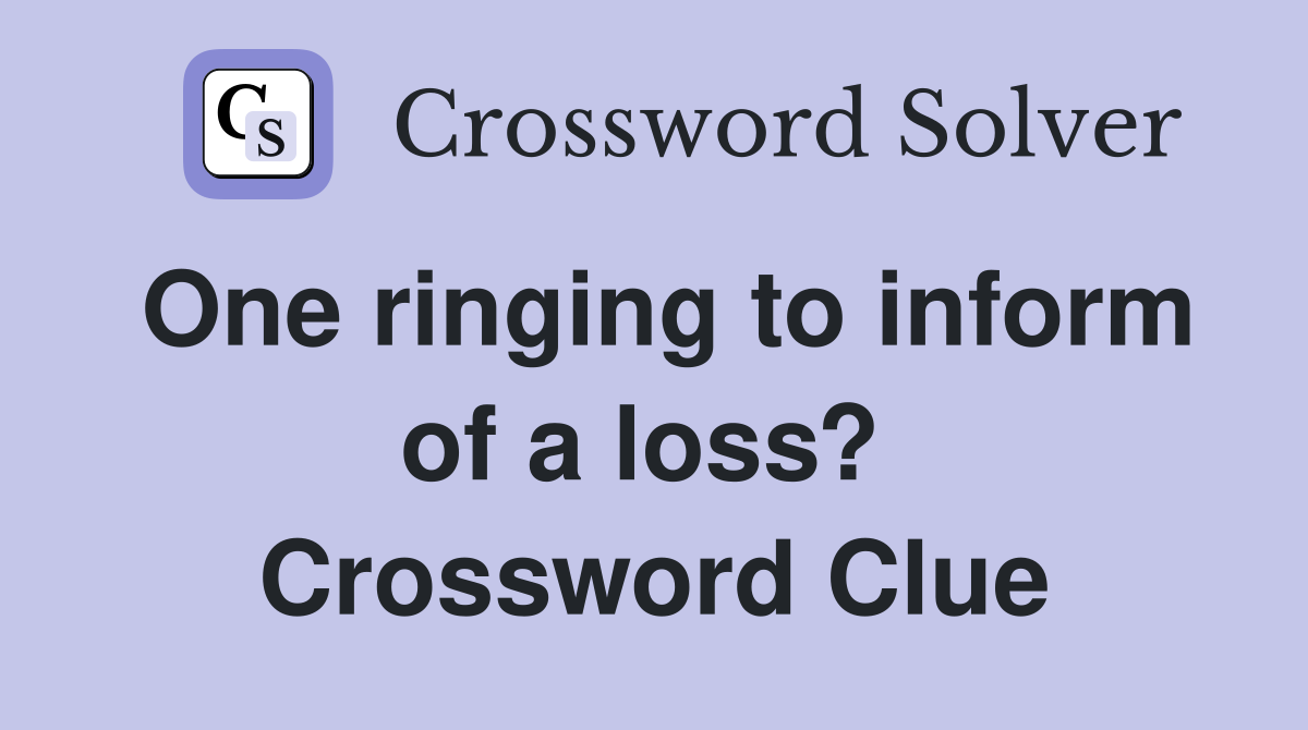 One ringing to inform of a loss?  Crossword Clue