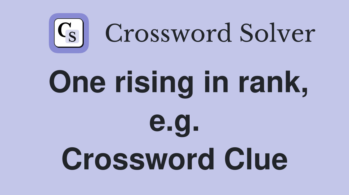 One rising in rank, e.g. Crossword Clue