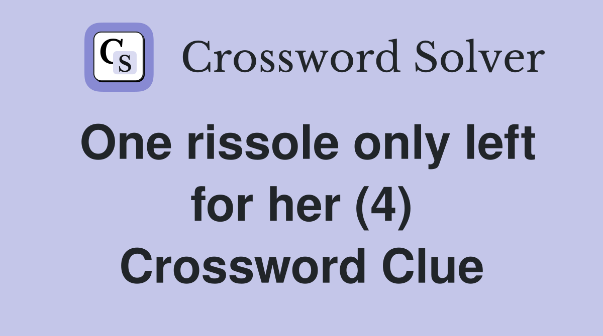One rissole only left for her (4) Crossword Clue