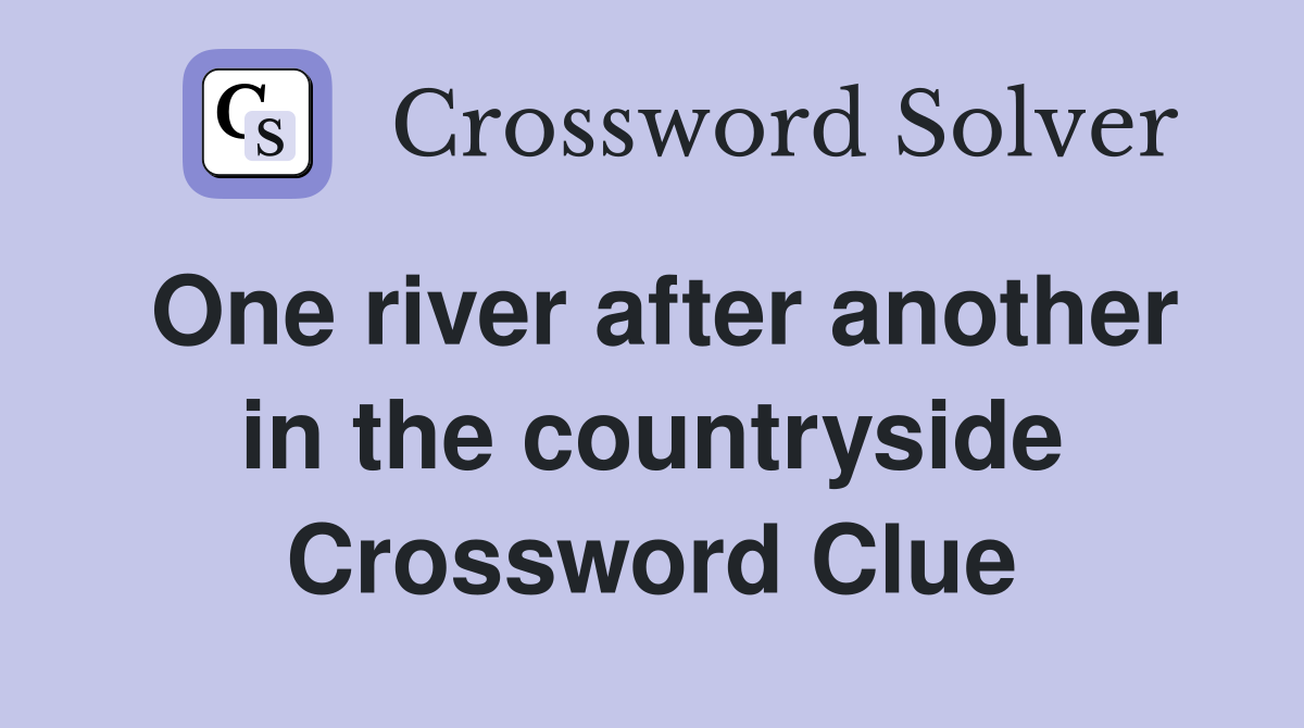 One river after another in the countryside Crossword Clue