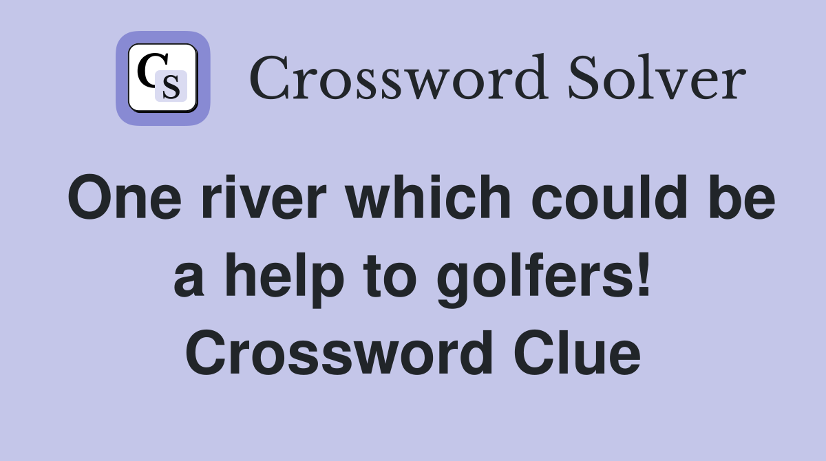 One river which could be a help to golfers! Crossword Clue