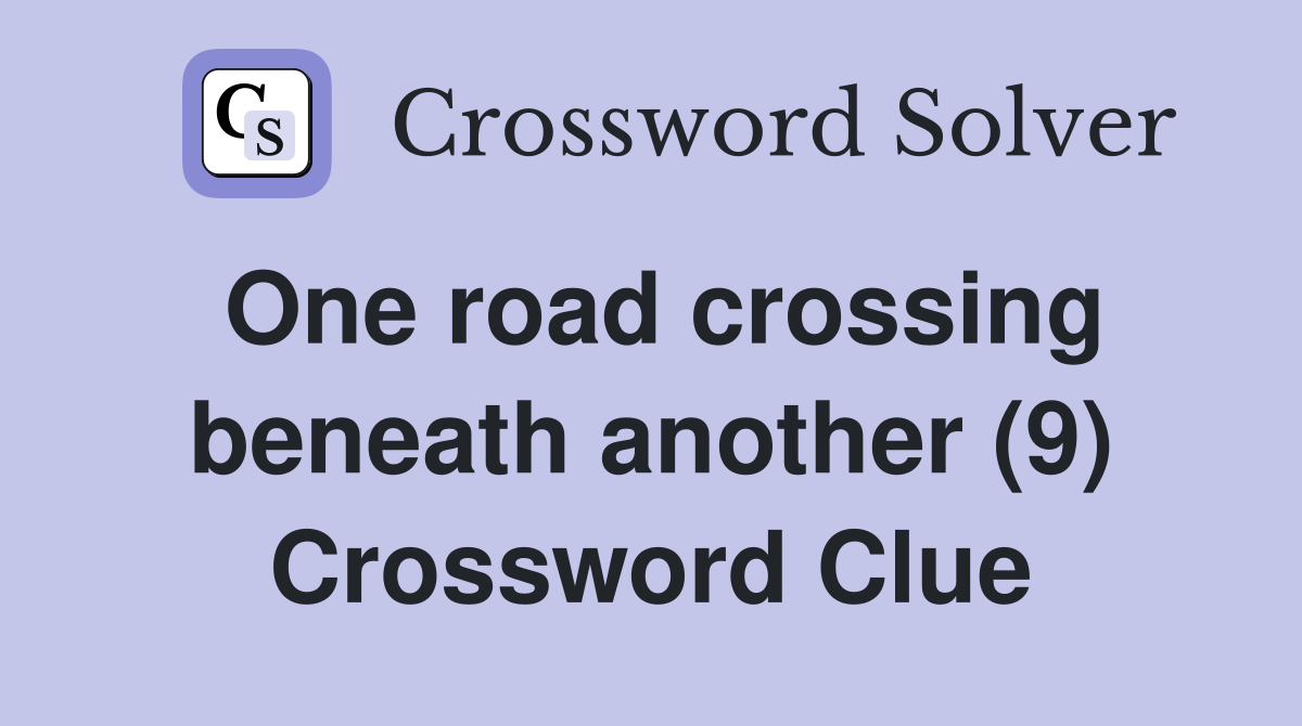 One road crossing beneath another (9) Crossword Clue