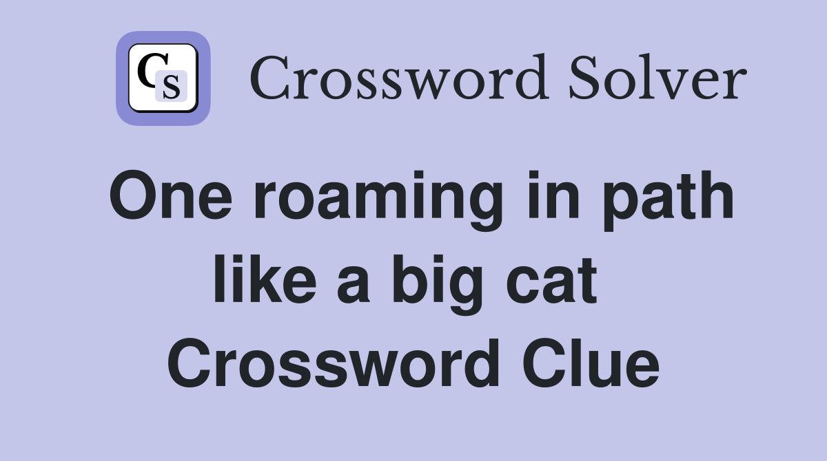 One roaming in path like a big cat  Crossword Clue